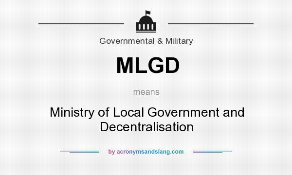 What does MLGD mean? It stands for Ministry of Local Government and Decentralisation