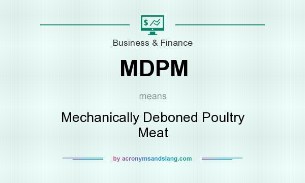 What does MDPM mean? It stands for Mechanically Deboned Poultry Meat