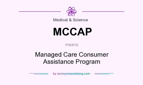 What does MCCAP mean? It stands for Managed Care Consumer Assistance Program
