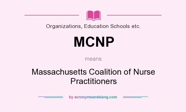 What does MCNP mean? It stands for Massachusetts Coalition of Nurse Practitioners