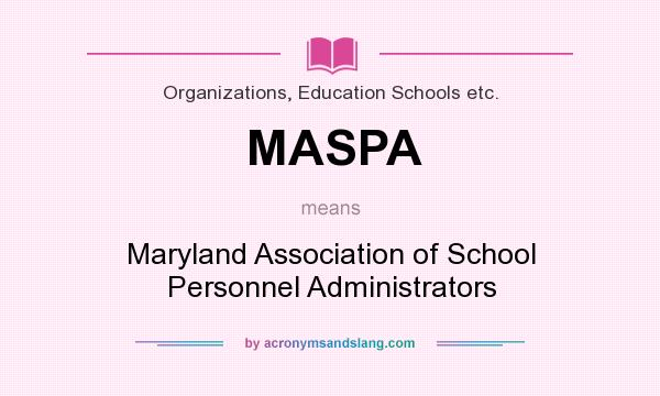 What does MASPA mean? It stands for Maryland Association of School Personnel Administrators