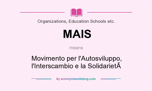 What does MAIS mean? It stands for Movimento per l`Autosviluppo, l`Interscambio e la Solidariet