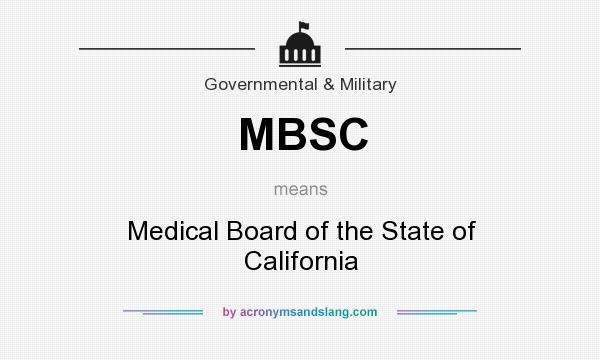 What does MBSC mean? It stands for Medical Board of the State of California