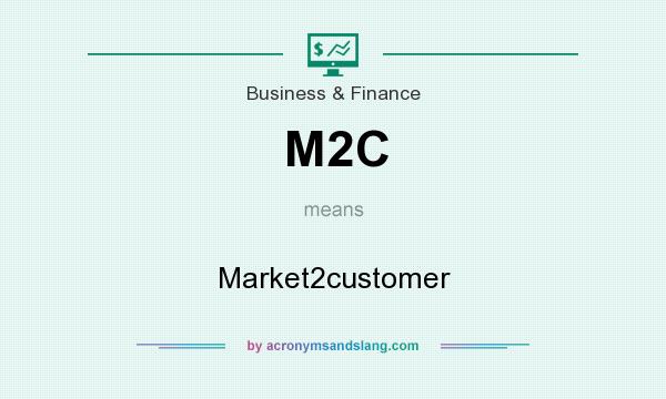 What does M2C mean? It stands for Market2customer
