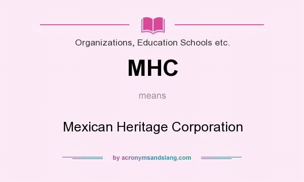What does MHC mean? It stands for Mexican Heritage Corporation