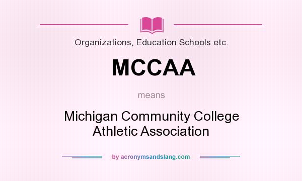 What does MCCAA mean? It stands for Michigan Community College Athletic Association