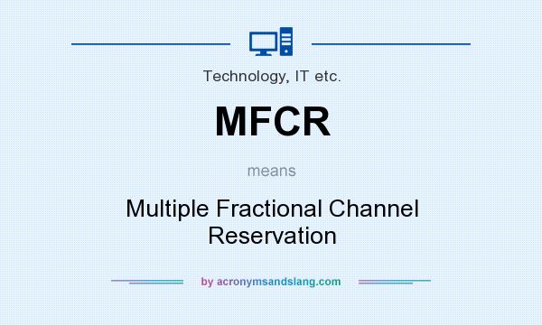 What does MFCR mean? It stands for Multiple Fractional Channel Reservation