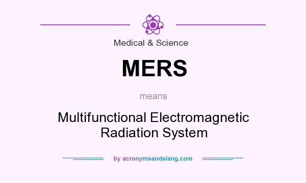 What does MERS mean? It stands for Multifunctional Electromagnetic Radiation System