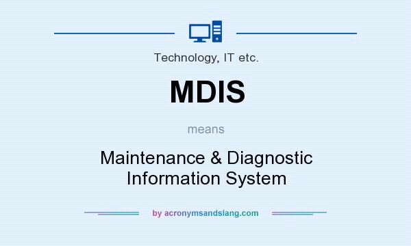 What does MDIS mean? It stands for Maintenance & Diagnostic Information System