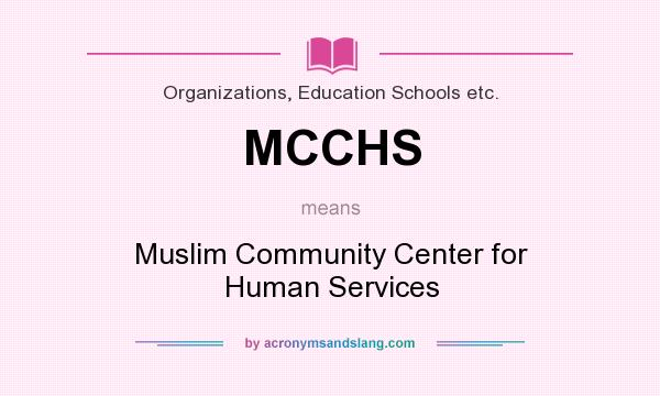 What does MCCHS mean? It stands for Muslim Community Center for Human Services