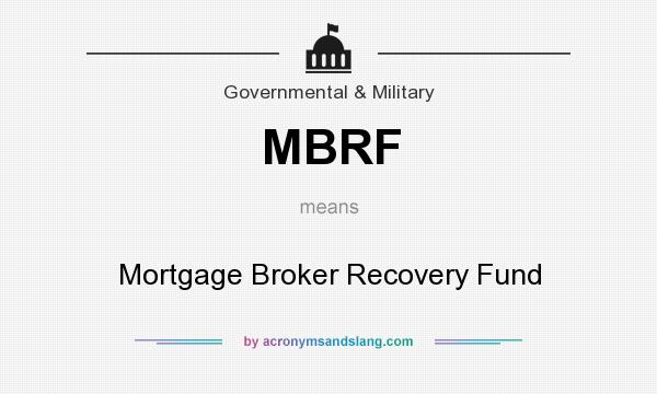 What does MBRF mean? It stands for Mortgage Broker Recovery Fund