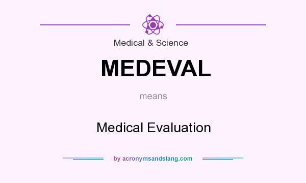 What does MEDEVAL mean? It stands for Medical Evaluation