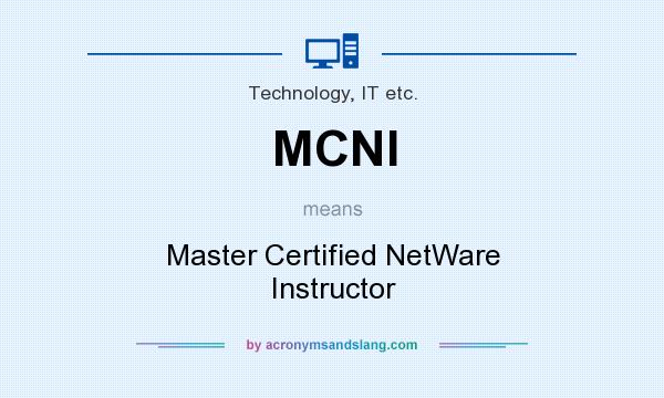What does MCNI mean? It stands for Master Certified NetWare Instructor