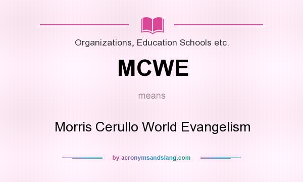 What does MCWE mean? It stands for Morris Cerullo World Evangelism