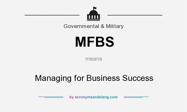What does MFBS mean? It stands for Managing for Business Success