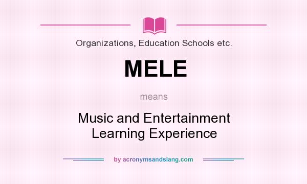 What does MELE mean? It stands for Music and Entertainment Learning Experience