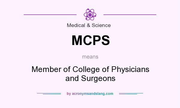 What does MCPS mean? It stands for Member of College of Physicians and Surgeons