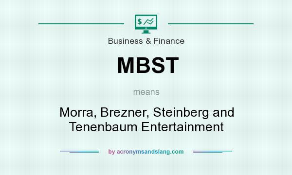 What does MBST mean? It stands for Morra, Brezner, Steinberg and Tenenbaum Entertainment