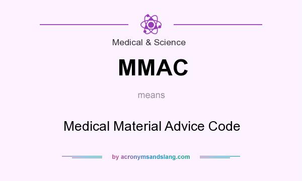 What does MMAC mean? It stands for Medical Material Advice Code
