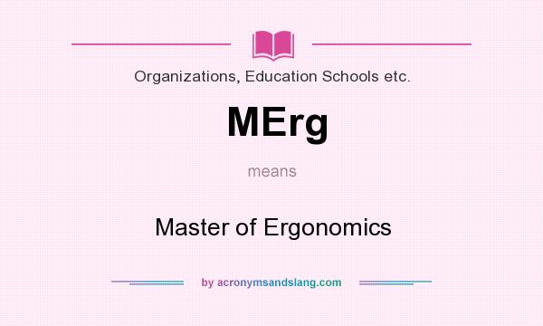 What does MErg mean? It stands for Master of Ergonomics