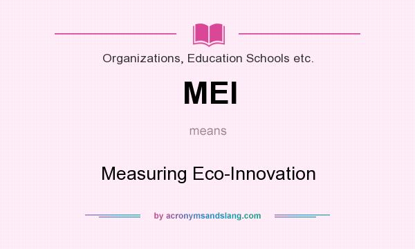 What does MEI mean? It stands for Measuring Eco-Innovation