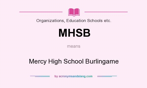 What does MHSB mean? It stands for Mercy High School Burlingame