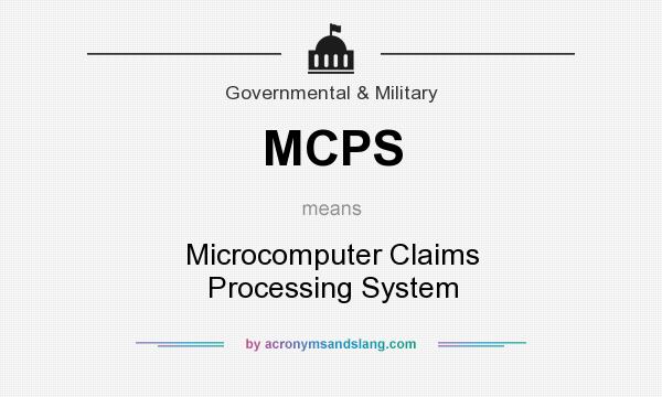 What does MCPS mean? It stands for Microcomputer Claims Processing System