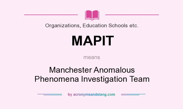 What does MAPIT mean? It stands for Manchester Anomalous Phenomena Investigation Team