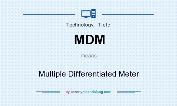 What does MDM mean? It stands for Multiple Differentiated Meter