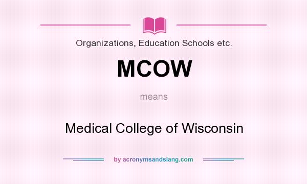 What does MCOW mean? It stands for Medical College of Wisconsin