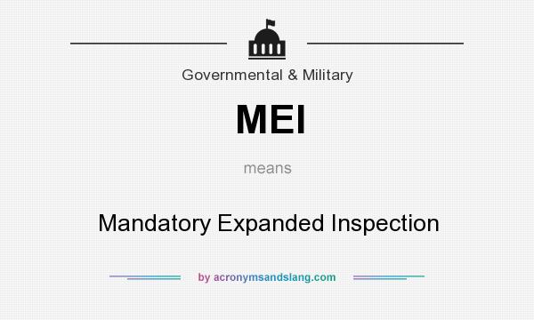 What does MEI mean? It stands for Mandatory Expanded Inspection