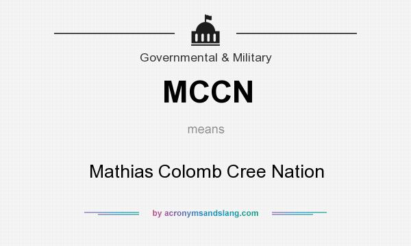 What does MCCN mean? It stands for Mathias Colomb Cree Nation