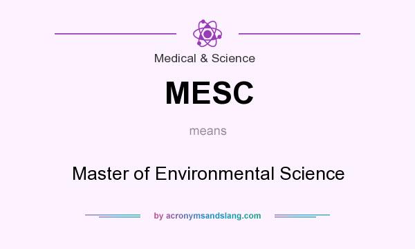 What does MESC mean? It stands for Master of Environmental Science