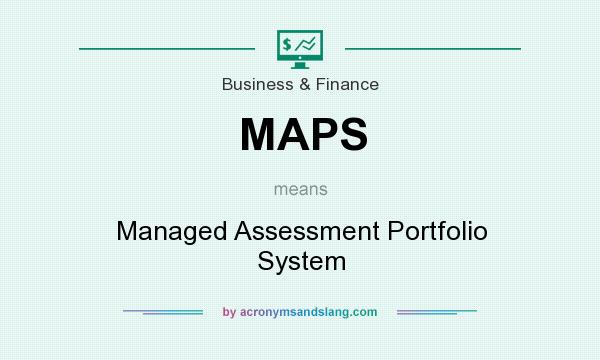 What does MAPS mean? It stands for Managed Assessment Portfolio System