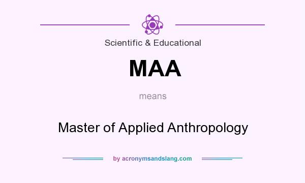 What does MAA mean? It stands for Master of Applied Anthropology
