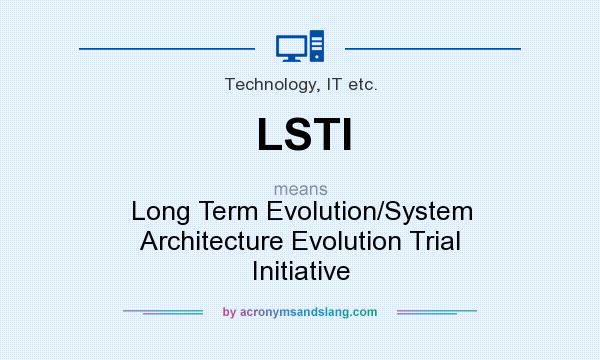 What does LSTI mean? It stands for Long Term Evolution/System Architecture Evolution Trial Initiative