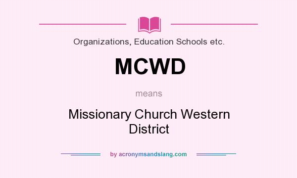 What does MCWD mean? It stands for Missionary Church Western District