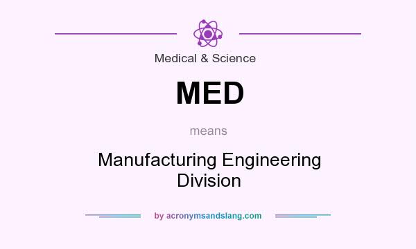What does MED mean? It stands for Manufacturing Engineering Division