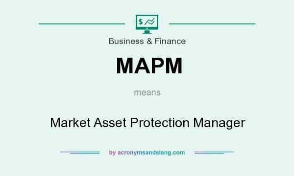 What does MAPM mean? It stands for Market Asset Protection Manager