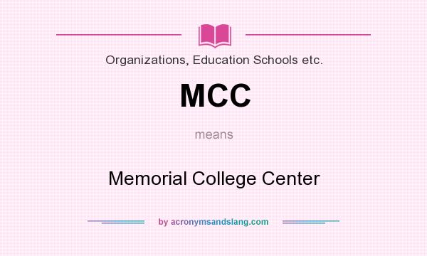 What does MCC mean? It stands for Memorial College Center