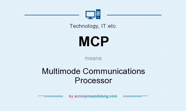 What does MCP mean? It stands for Multimode Communications Processor