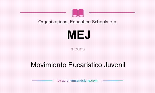 What does MEJ mean? It stands for Movimiento Eucaristico Juvenil