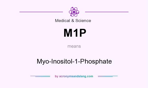 What does M1P mean? It stands for Myo-Inositol-1-Phosphate