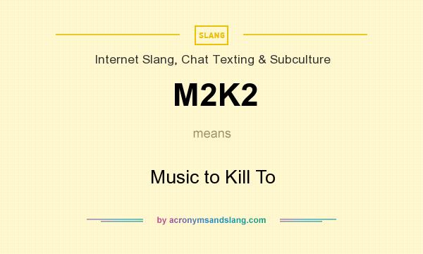 What does M2K2 mean? It stands for Music to Kill To