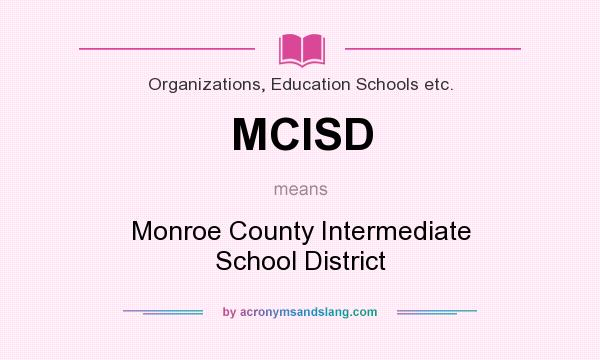 What does MCISD mean? It stands for Monroe County Intermediate School District
