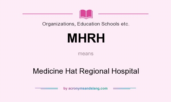 What does MHRH mean? It stands for Medicine Hat Regional Hospital
