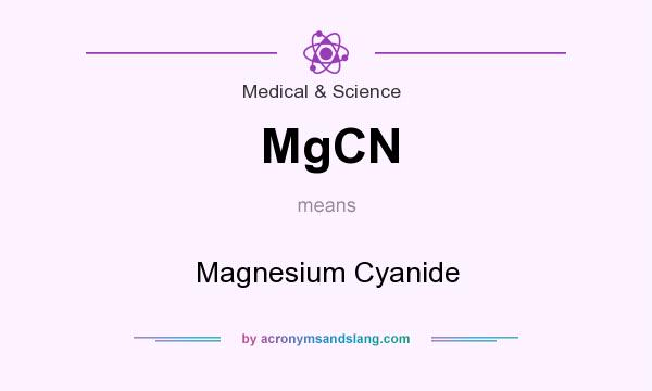 What does MgCN mean? It stands for Magnesium Cyanide