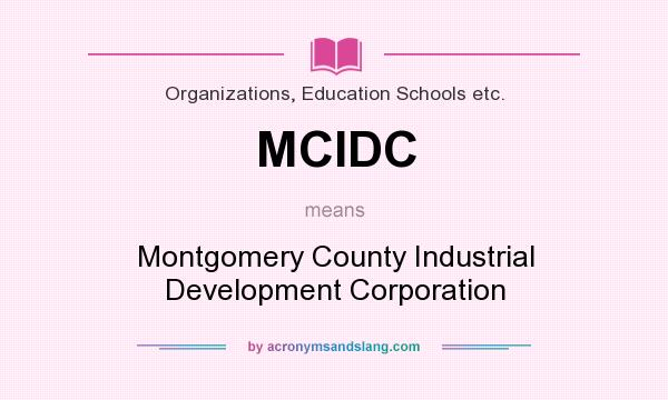What does MCIDC mean? It stands for Montgomery County Industrial Development Corporation