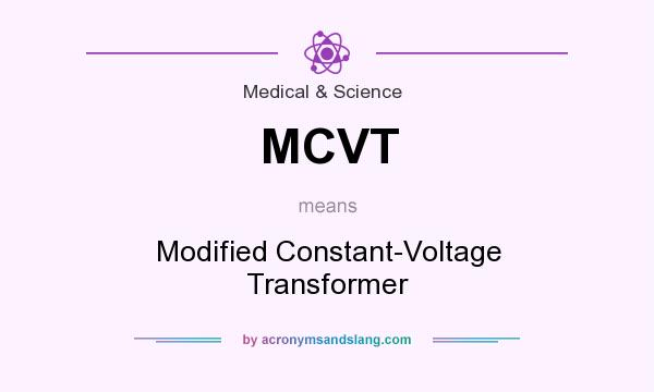 What does MCVT mean? It stands for Modified Constant-Voltage Transformer