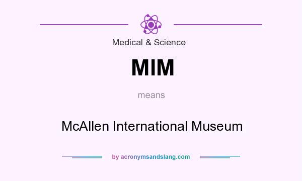 What does MIM mean? It stands for McAllen International Museum